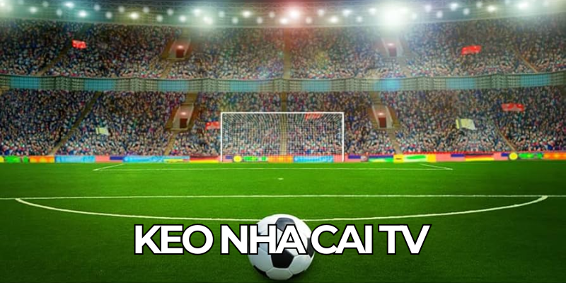 Keo Nha Cai Tv