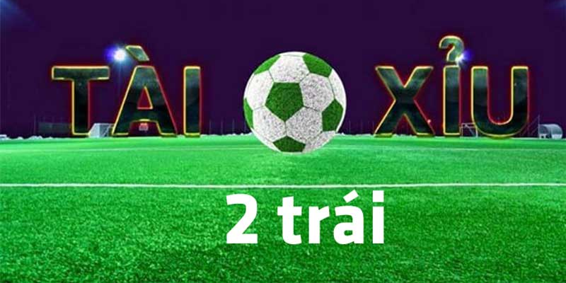 Kèo Tài Xỉu 2 Trái: Bí Quyết Cá Cược Bách Thắng Cho Dân Chuyên 1 Keo tai xiu 2 trai la gi Giai thich chi tiet